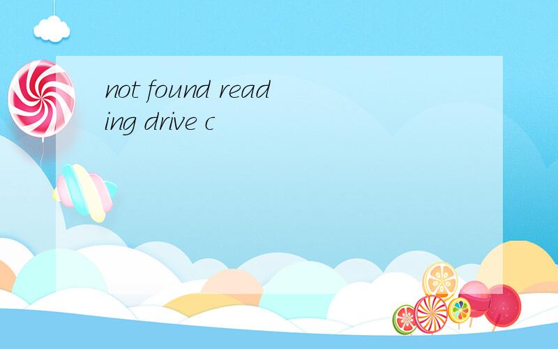 not found reading drive c