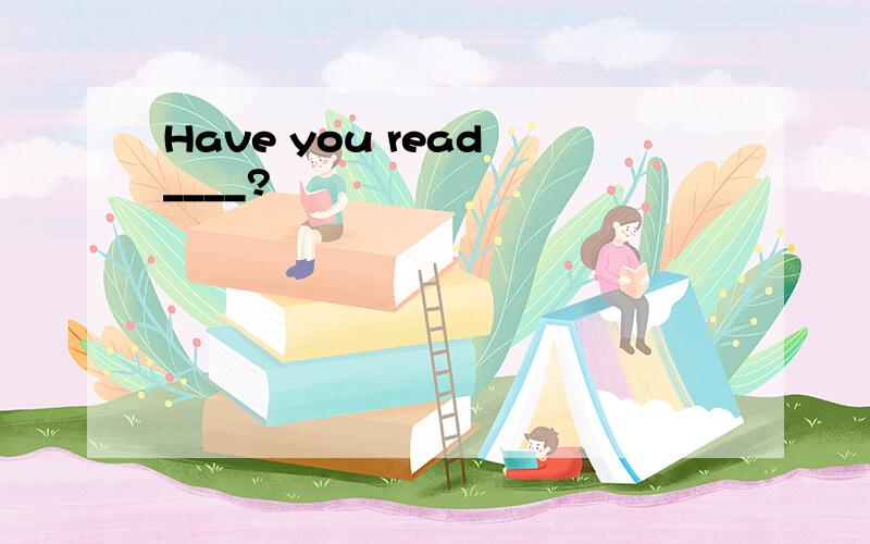 Have you read ____?