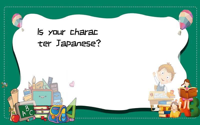Is your character Japanese?