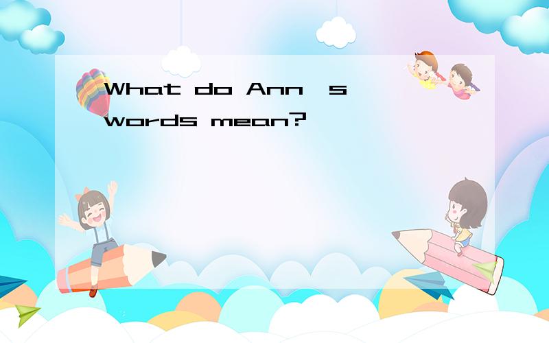 What do Ann's words mean?