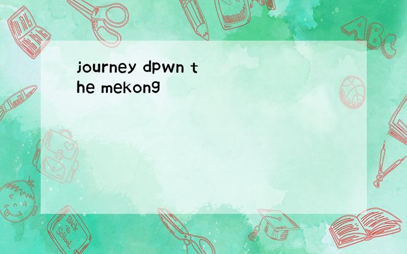 journey dpwn the mekong