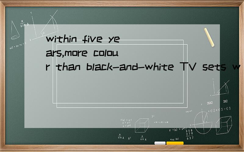 within five years,more colour than black-and-white TV sets w