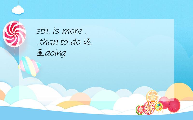sth. is more ...than to do 还是doing