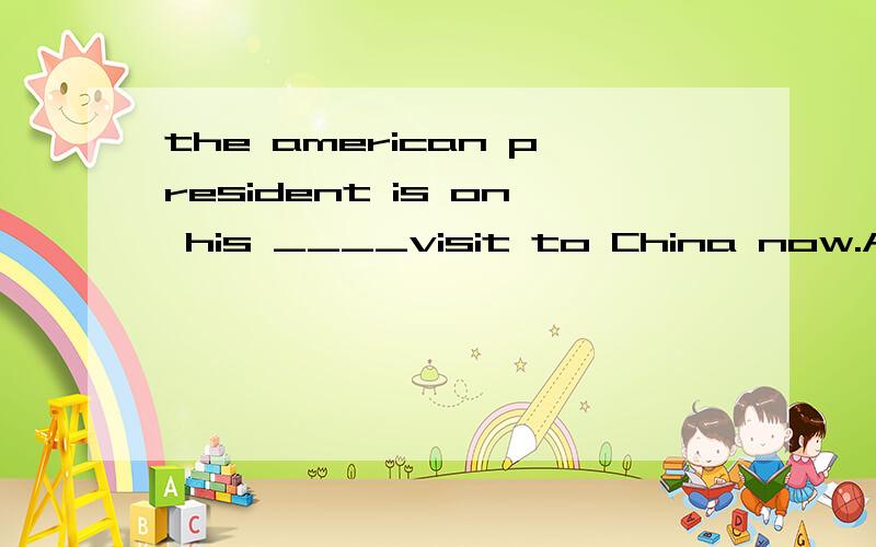 the american president is on his ____visit to China now.Afiv