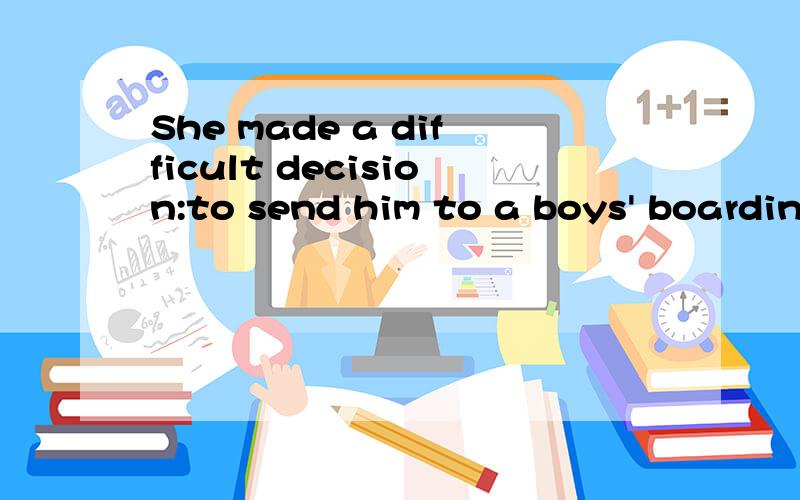 She made a difficult decision:to send him to a boys' boardin