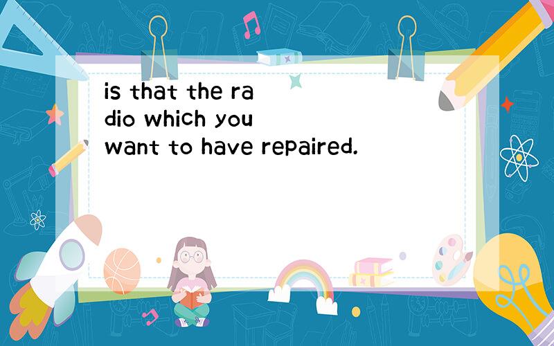 is that the radio which you want to have repaired.