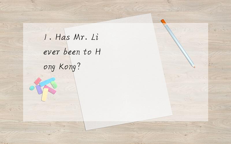 1. Has Mr. Li ever been to Hong Kong?