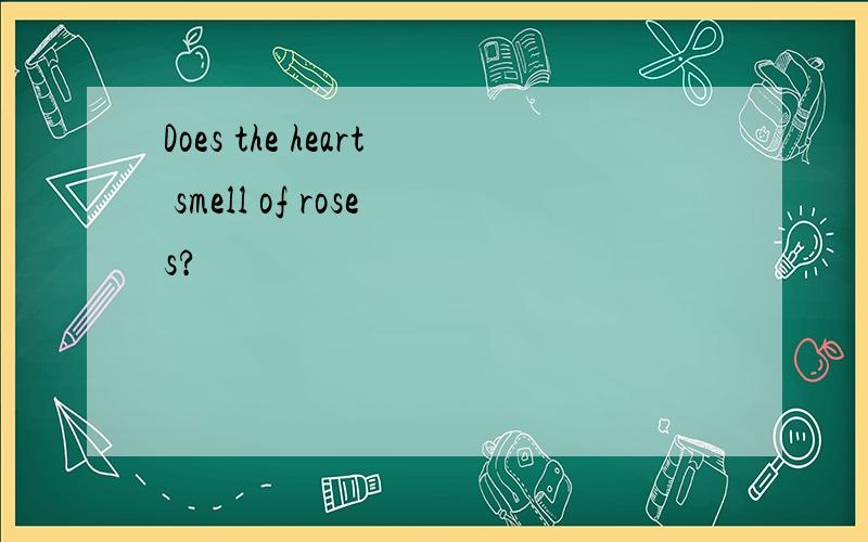 Does the heart smell of roses?