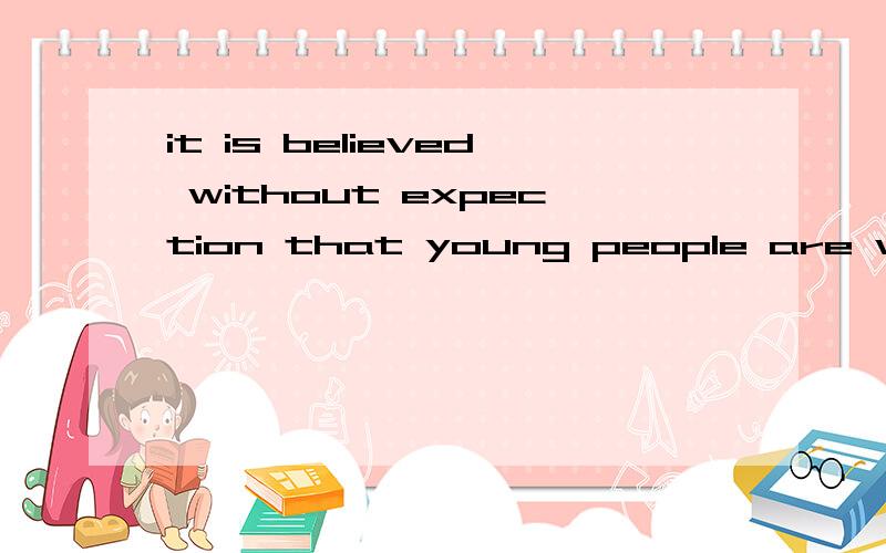 it is believed without expection that young people are wrong