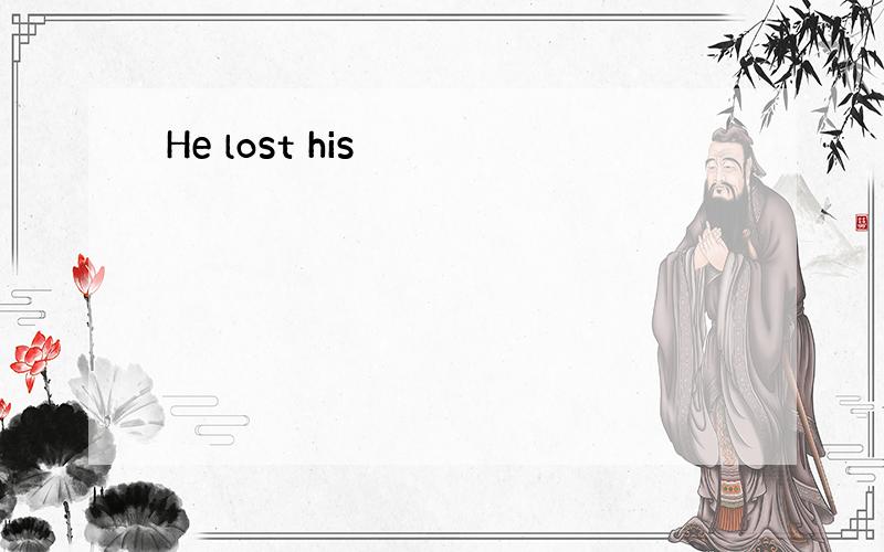 He lost his