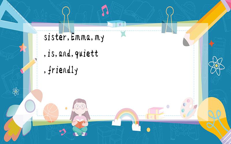 sister,Emma,my,is,and,quiett,friendly