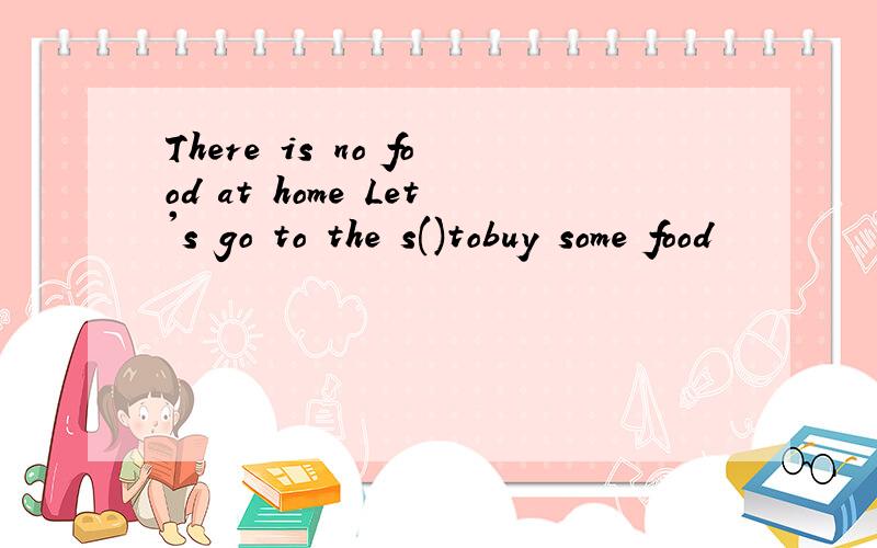 There is no food at home Let's go to the s()tobuy some food