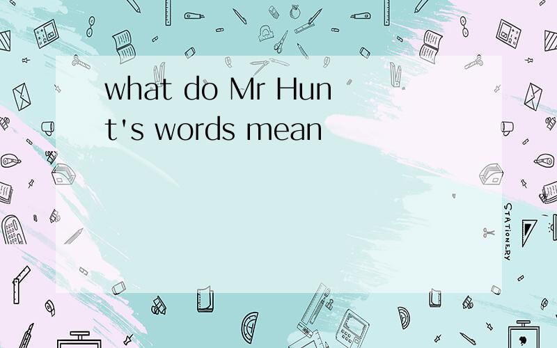 what do Mr Hunt's words mean