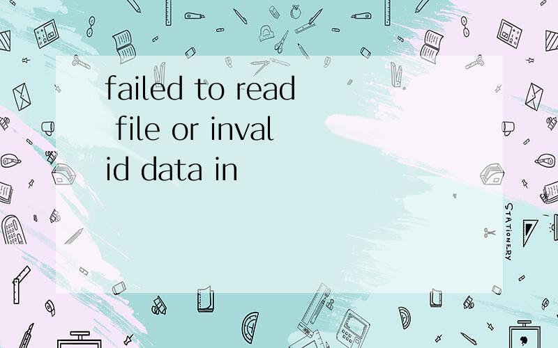 failed to read file or invalid data in