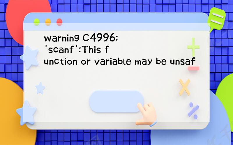 warning C4996:'scanf':This function or variable may be unsaf