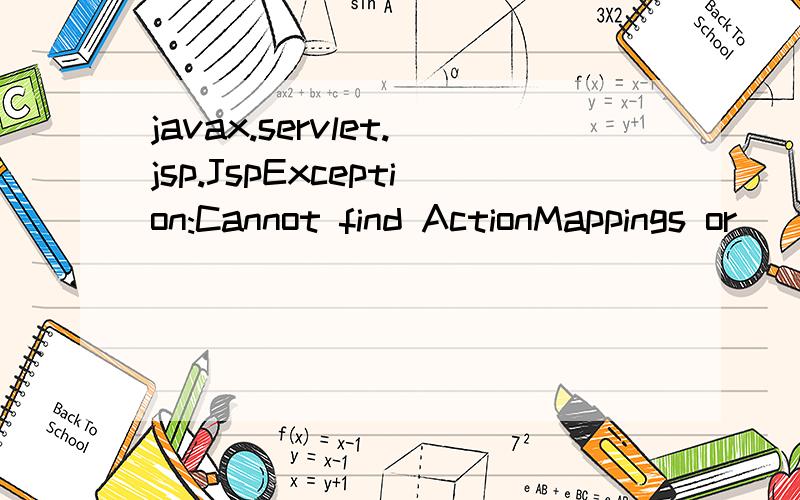 javax.servlet.jsp.JspException:Cannot find ActionMappings or