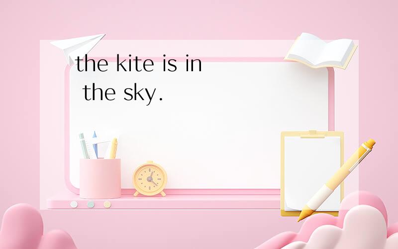 the kite is in the sky.