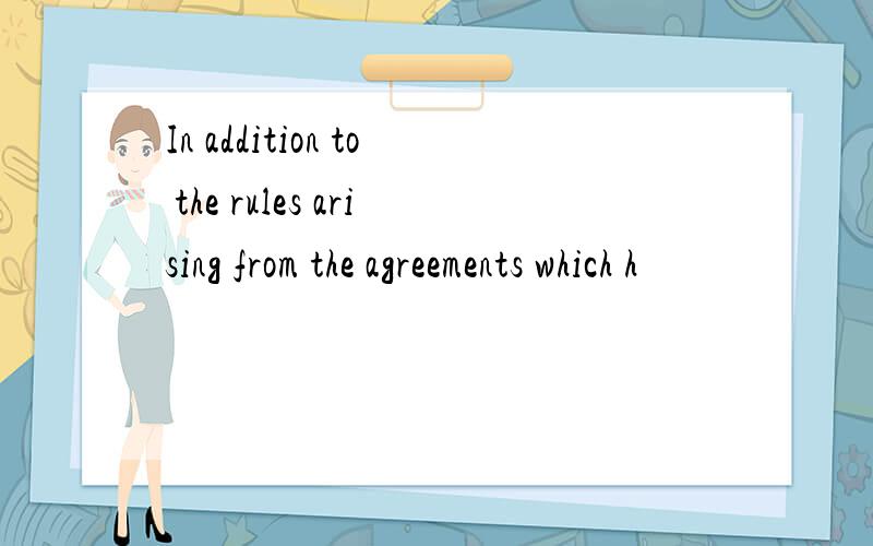 In addition to the rules arising from the agreements which h
