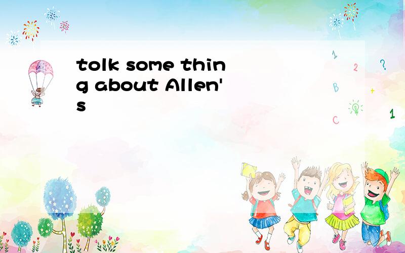 tolk some thing about Allen's