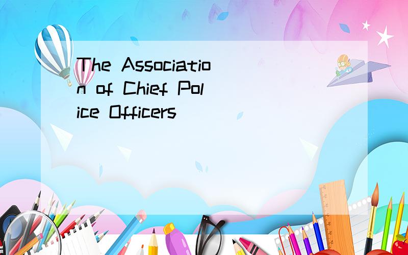 The Association of Chief Police Officers