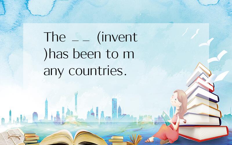 The __ (invent)has been to many countries.