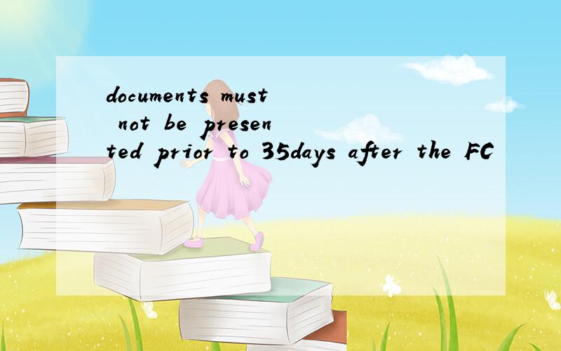 documents must not be presented prior to 35days after the FC