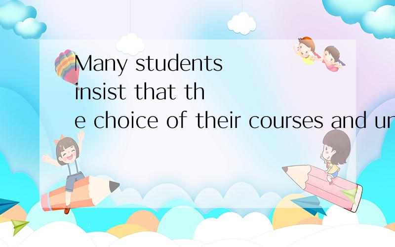 Many students insist that the choice of their courses and un