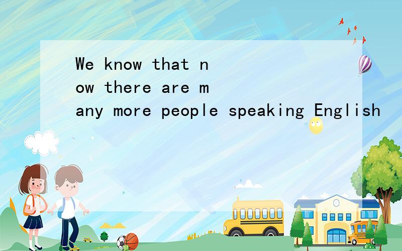 We know that now there are many more people speaking English