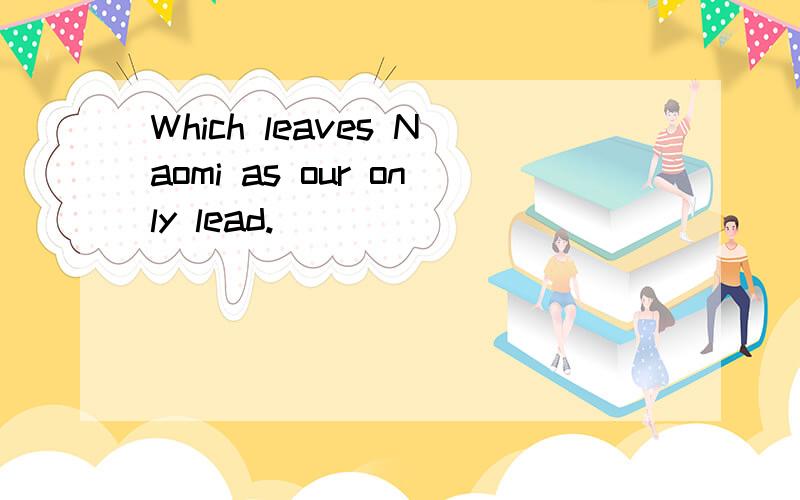 Which leaves Naomi as our only lead.