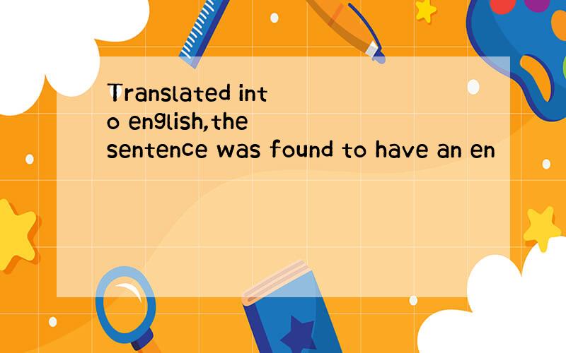 Translated into english,the sentence was found to have an en