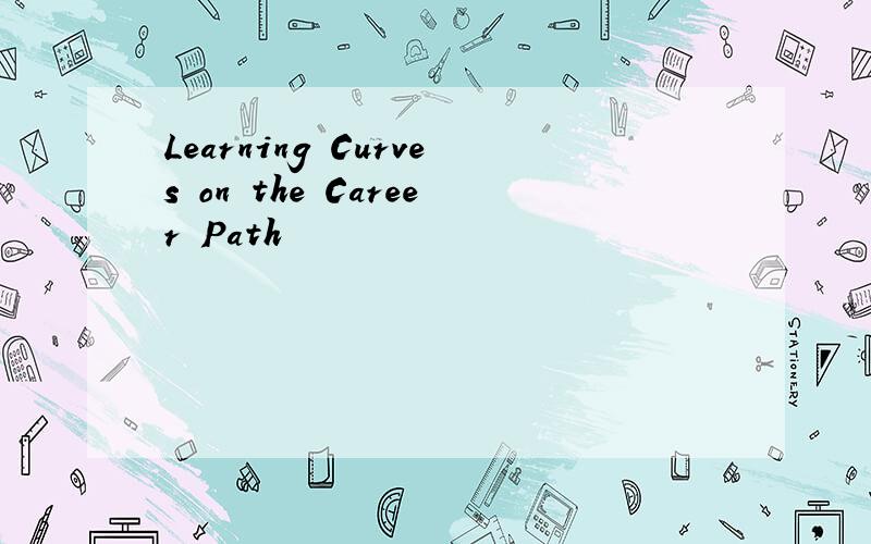 Learning Curves on the Career Path